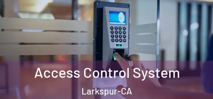  Access Control System Larkspur-CA