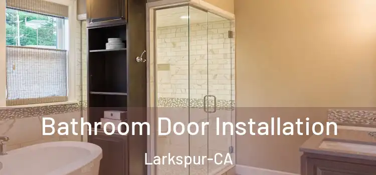  Bathroom Door Installation Larkspur-CA