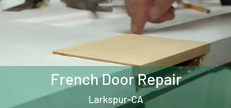  French Door Repair Larkspur-CA