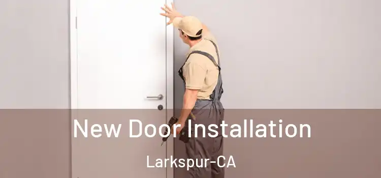  New Door Installation Larkspur-CA